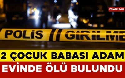 Zonguldak’ta Acı Olay: 2 Çocuk Babası Evinde Ölü Bulundu