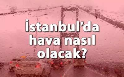 İstanbul’da yarın hava durumu ve kar yağışı tahmini