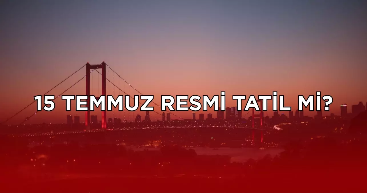 15-temmuz-resmi-tatil-mi-15-temmuz-2025-sali-18845507_4913_amp.jpg