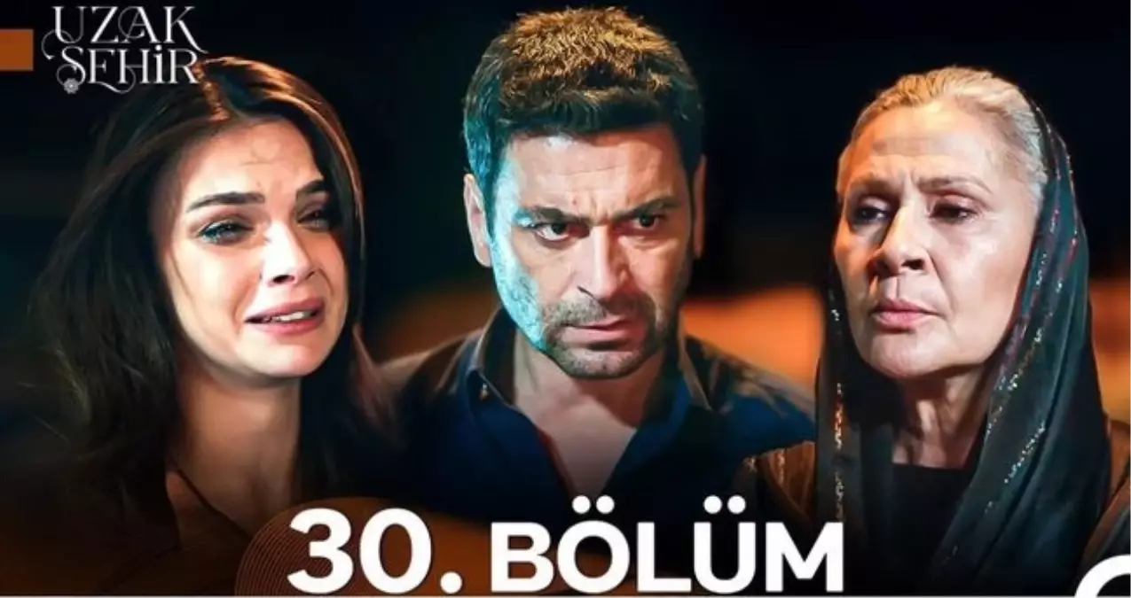 uzak-sehir-30-bolum-full-hd-izle-kanal-d-uzak-19076581_2785_amp.jpg