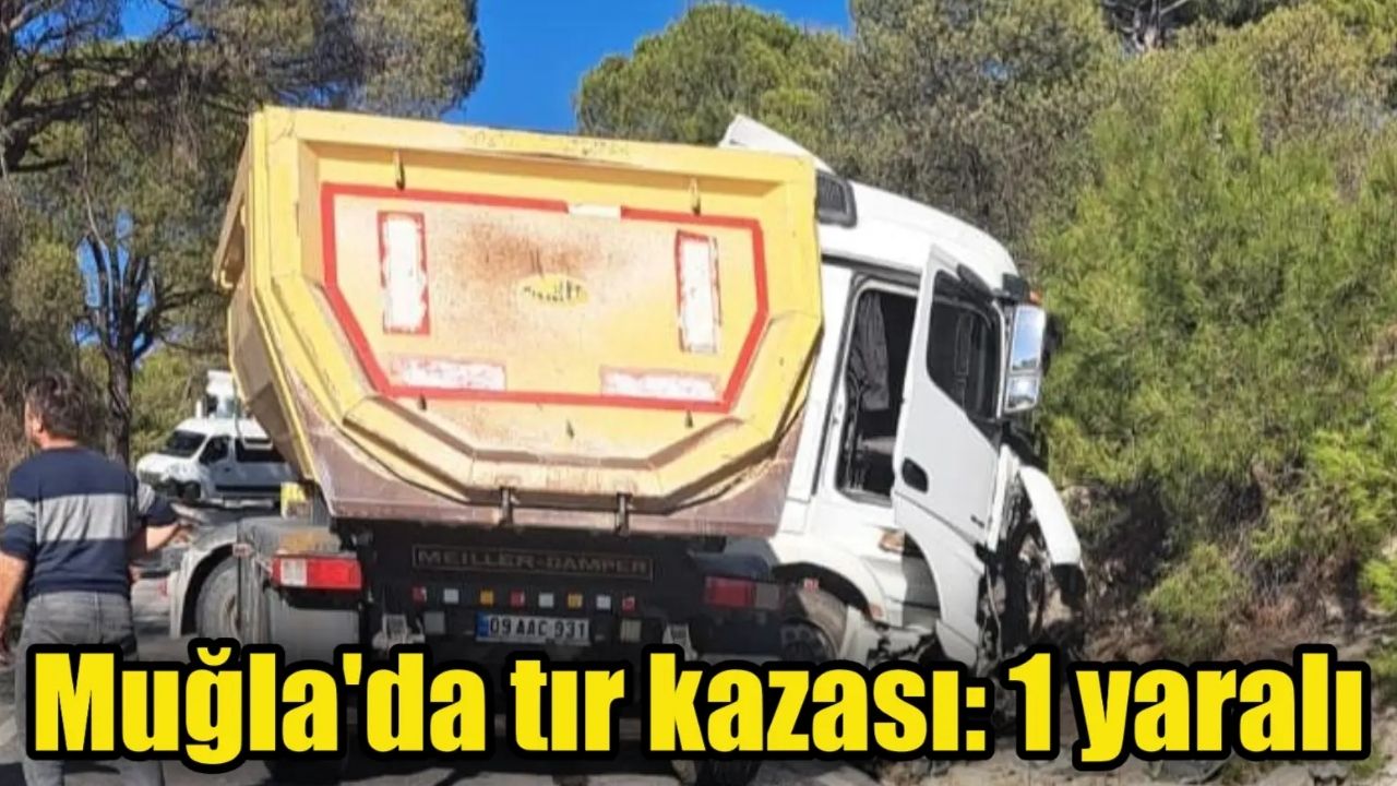 Muğla'da kontrolsüz TIR inşaat alanına girdi Yaralılar var